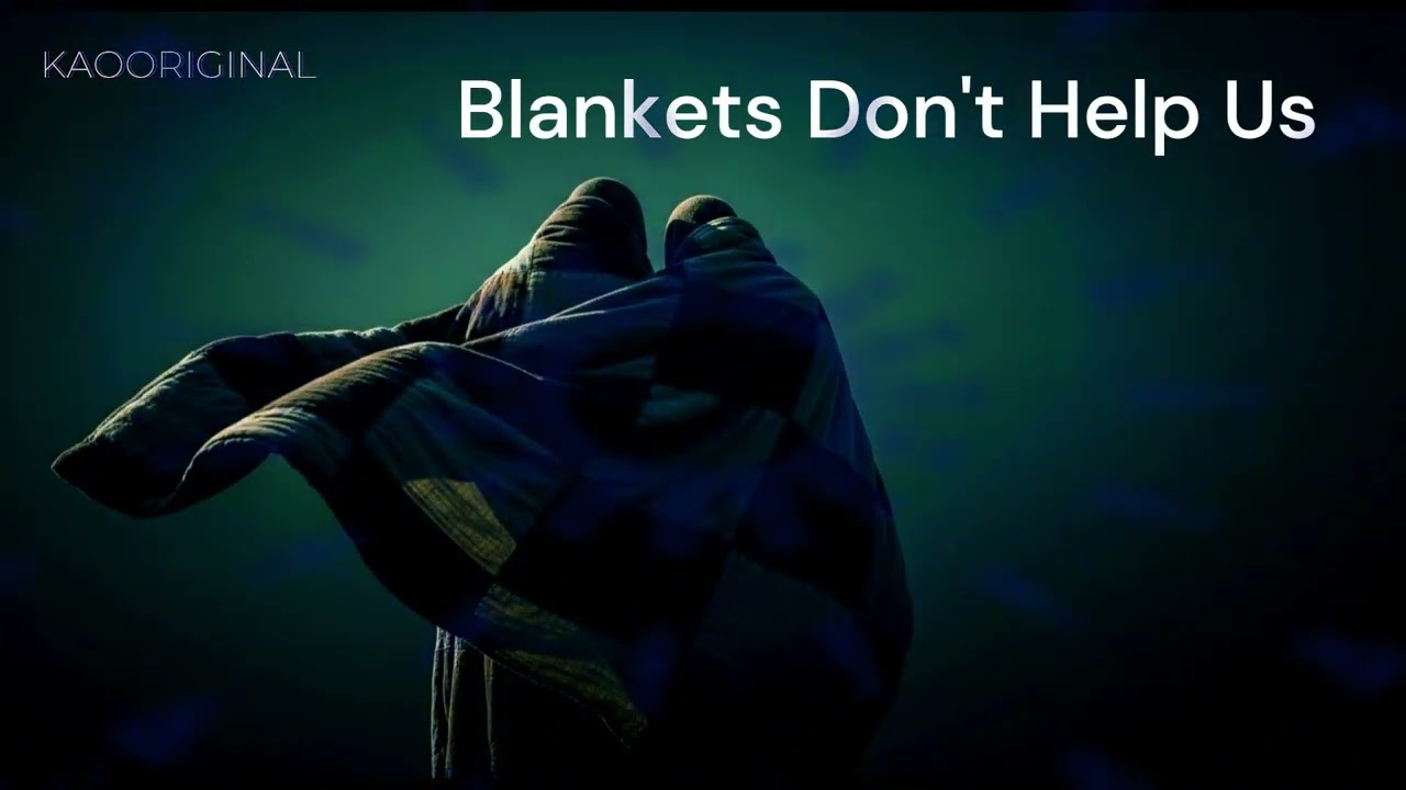 Blankets Don't Help Us