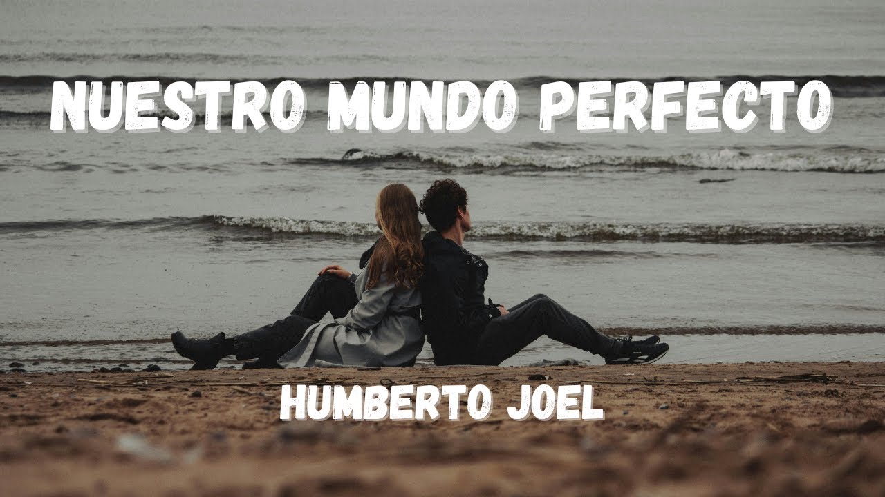 Humberto Joel - Nuestro mundo perfecto | Balada pop íntima de amor