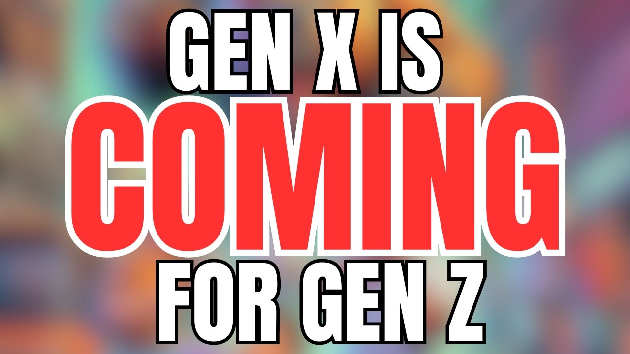 Gen X is Coming for Gen Z