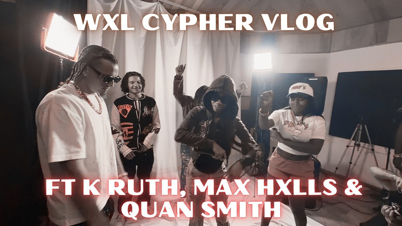 WXL Cypher Vlog FT K Ruth, Max Hxlls , & Quan Smith
