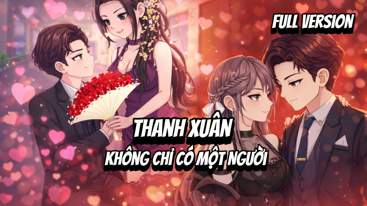Full VerSion | Thanh Xuân Không Chỉ Có Một Người | Shian•VietSub