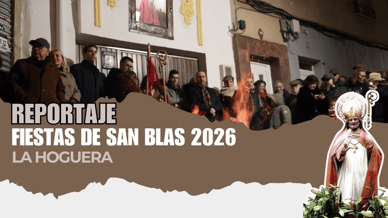 REPORTAJE: FIESTAS DE SAN BLAS 2026. LA HOGUERA