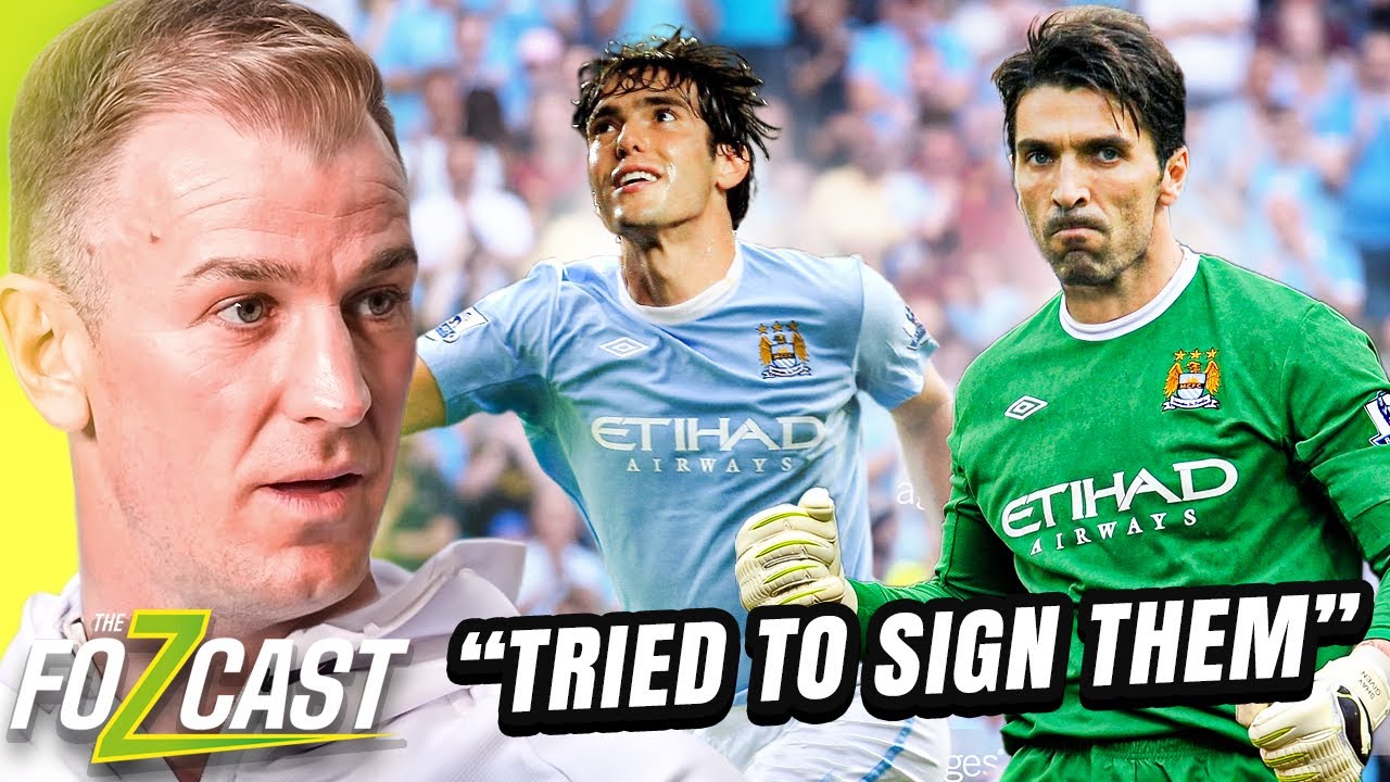 Joe Hart reveals KAKA and BUFFON nearly joined Man City!