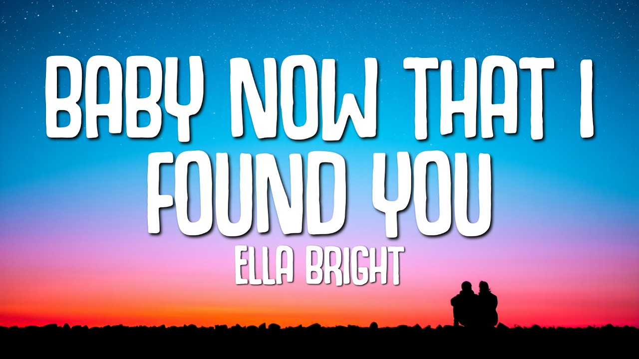 Ella Bright - Baby Now That I Found You (Lyrics)