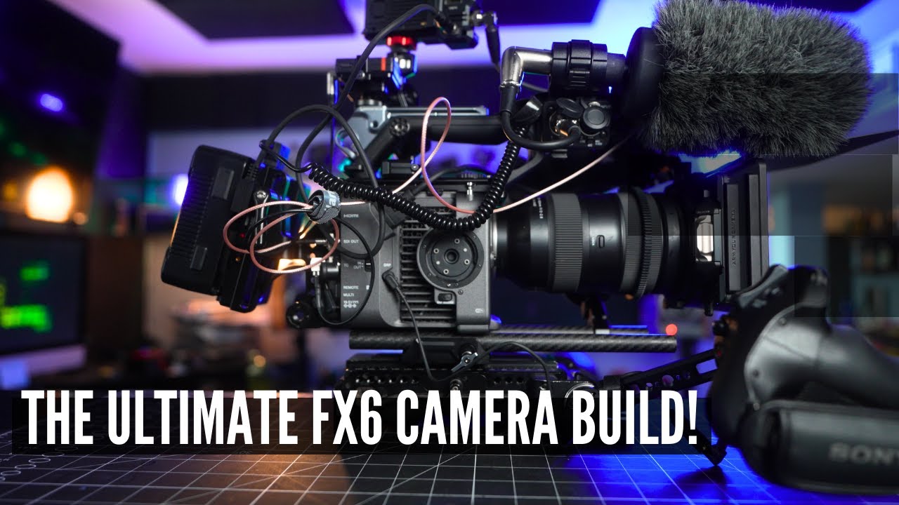 THE ULTIMATE FX6 CAMERA BUILD!