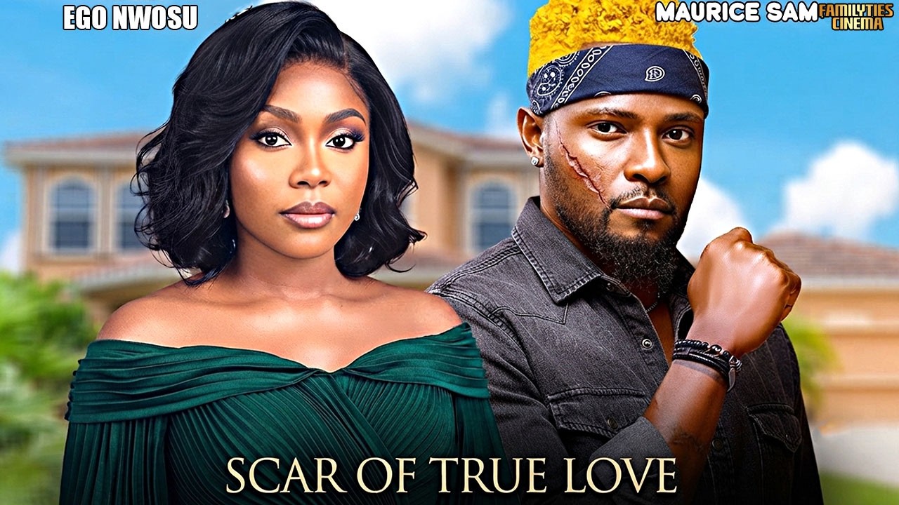 SCAR OF TRUE LOVE - MAURICE SAM, EGO NWOSU - Nigerian Movie