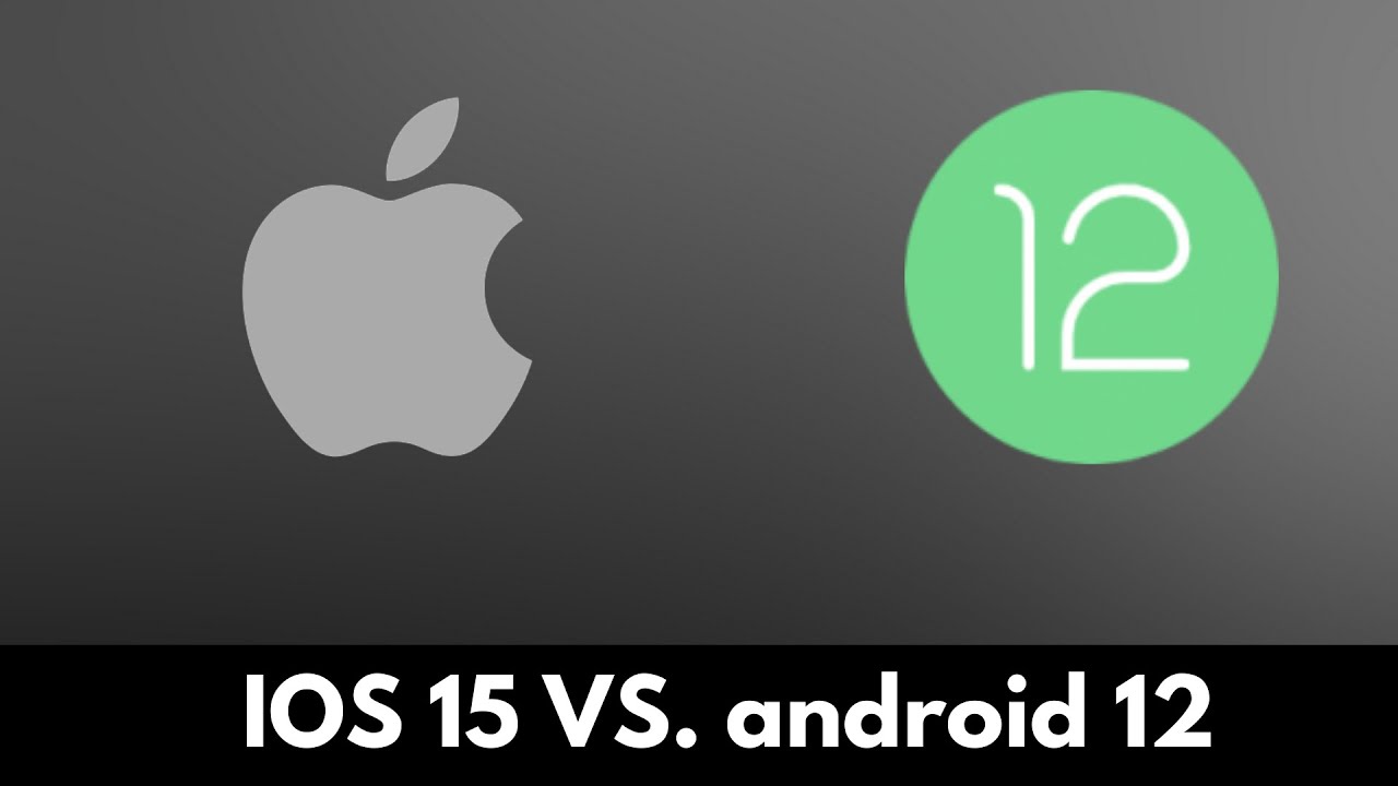 IOS 15 VS. android 12