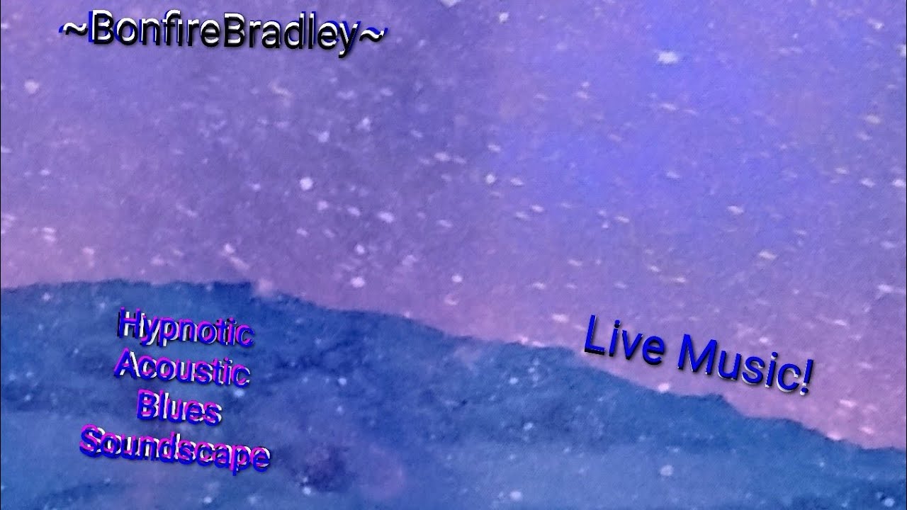 ~BonfireBradley~ LiveStream Hypnotic Acoustic Blues Music #Psychedelic#SingerSongwriter#Harmonics