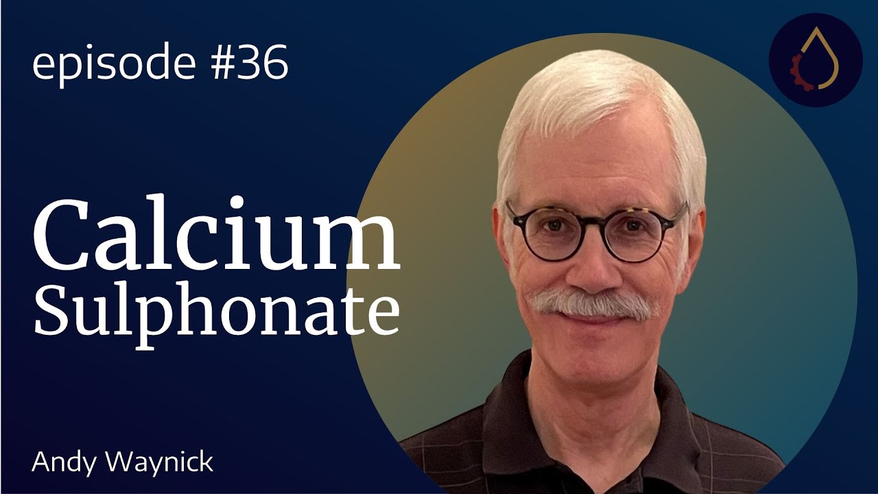 Episode 036  |  Calcium Sulphonates with Andy Waynick