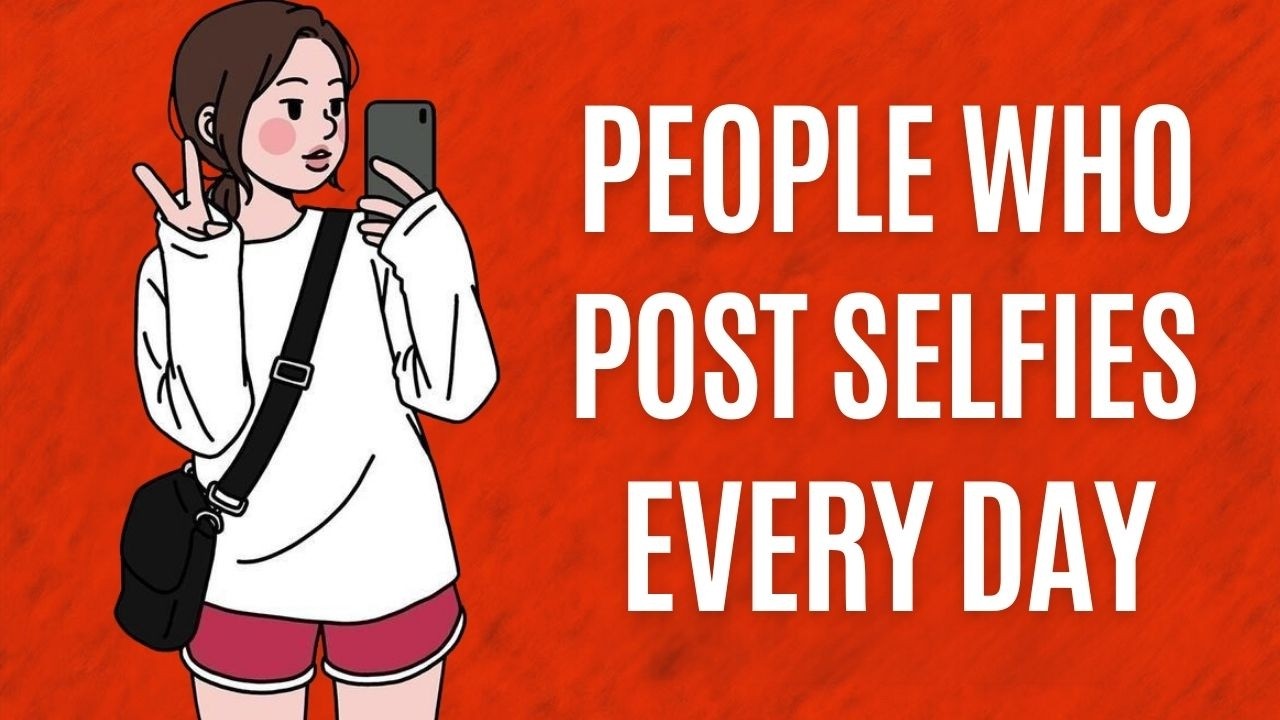 Why Some People Need to Post Selfies Every Day