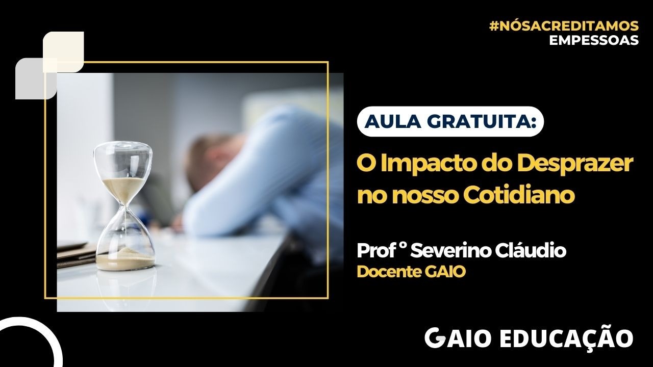 Aula Gratuita - O Impacto do Desprazer no nosso Cotidiano