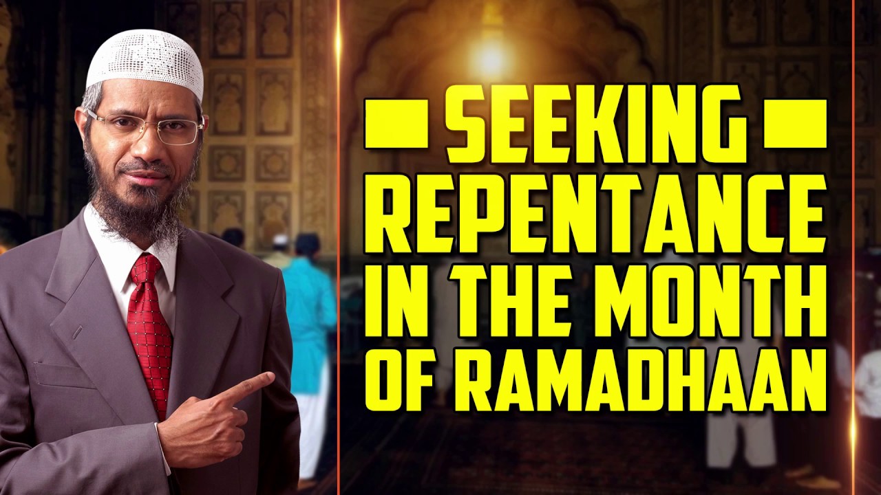 Seeking Repentance in the Month of Ramadhaan - Dr Zakir Naik