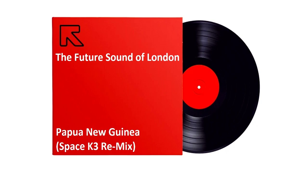 The Future Sound of London - Papua New Guinea (Space K3 Re-Mix)