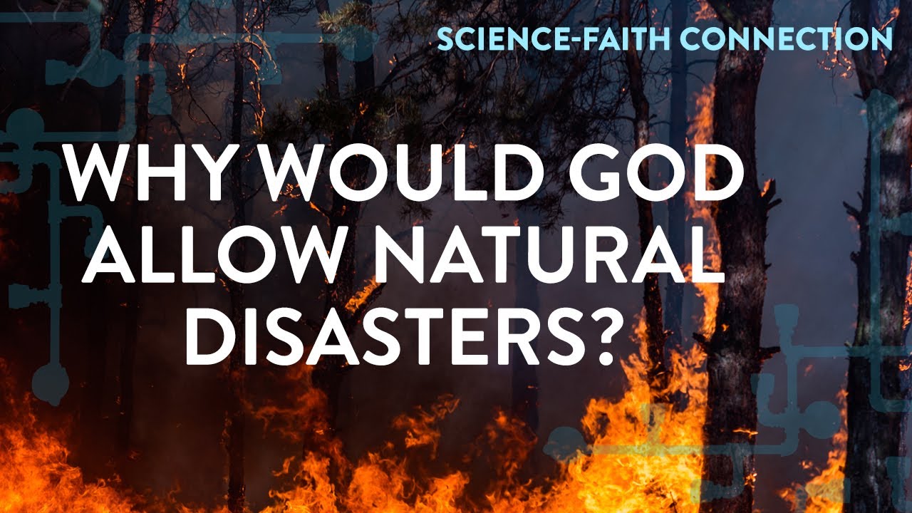 Science-Faith Connection: Why Would God Allow Natural Disasters?
