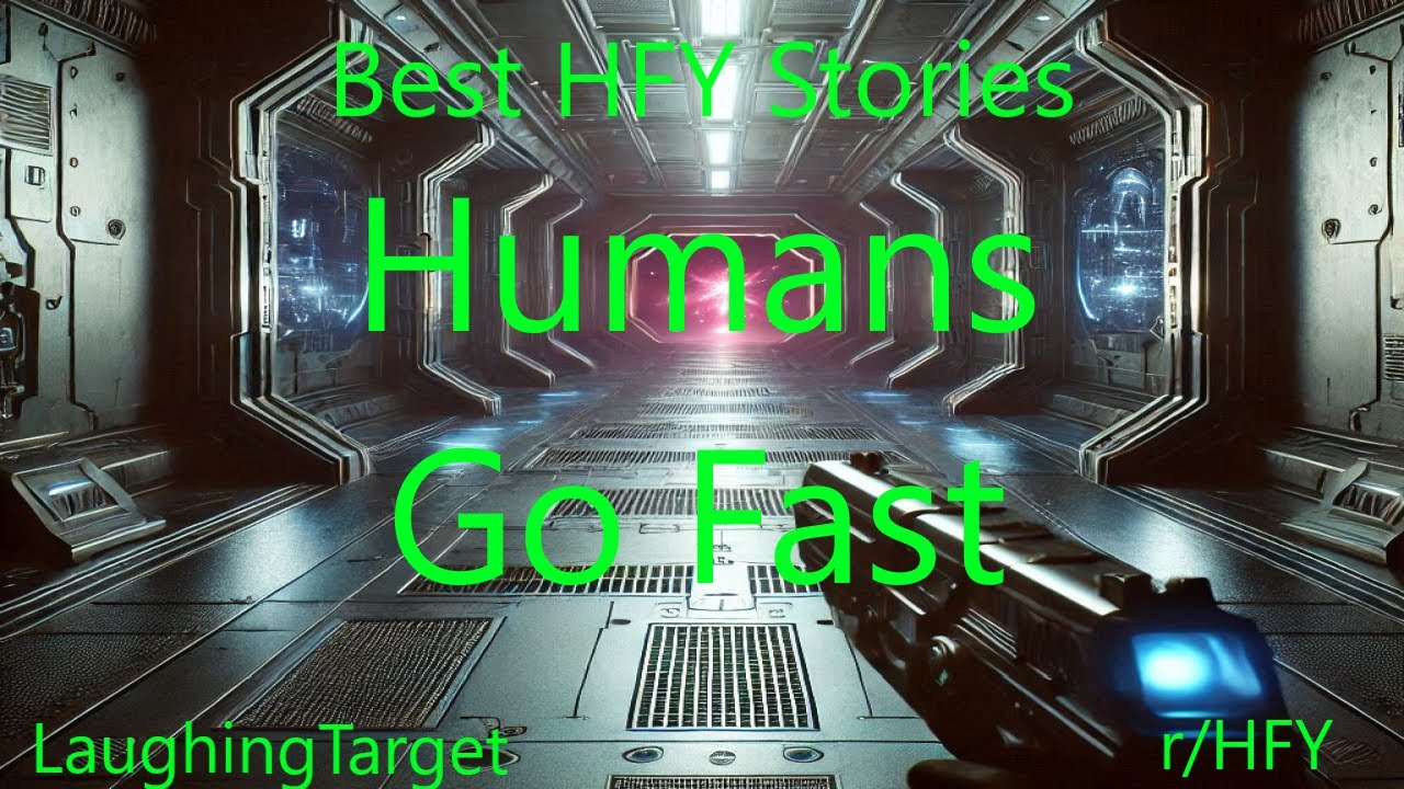 Best HFY Stories: Humans Go Fast
