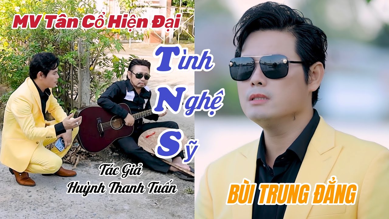 MV T&acirc;n Cổ Hiện Đại T&Igrave;NH NGHỆ SỸ / B&Ugrave;I TRUNG ĐẲNG - S&aacute;ng T&aacute;c Huỳnh Thanh Tuấn
