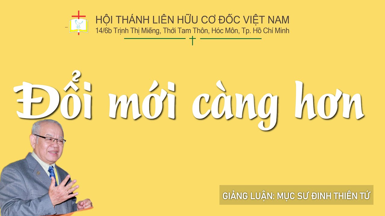 ĐỔI MỚI CÀNG HƠN // |Mục sư Đinh Thiên Tứ #thongdiepcodoc #lhcdvn @THÔNG ĐIỆP CƠ ĐỐC