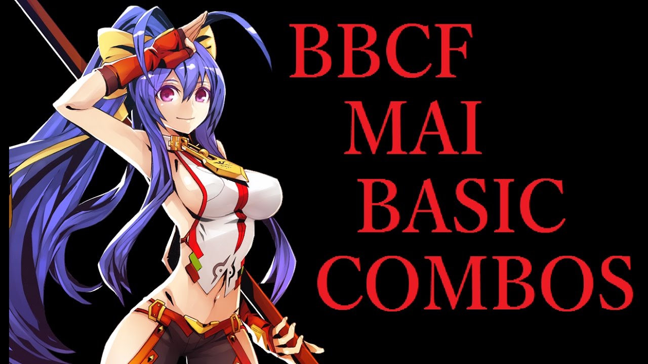 BBCF MAI BASIC COMBOS【BLAZBLUE CENTRALFICTION マイ 基礎コンボ】