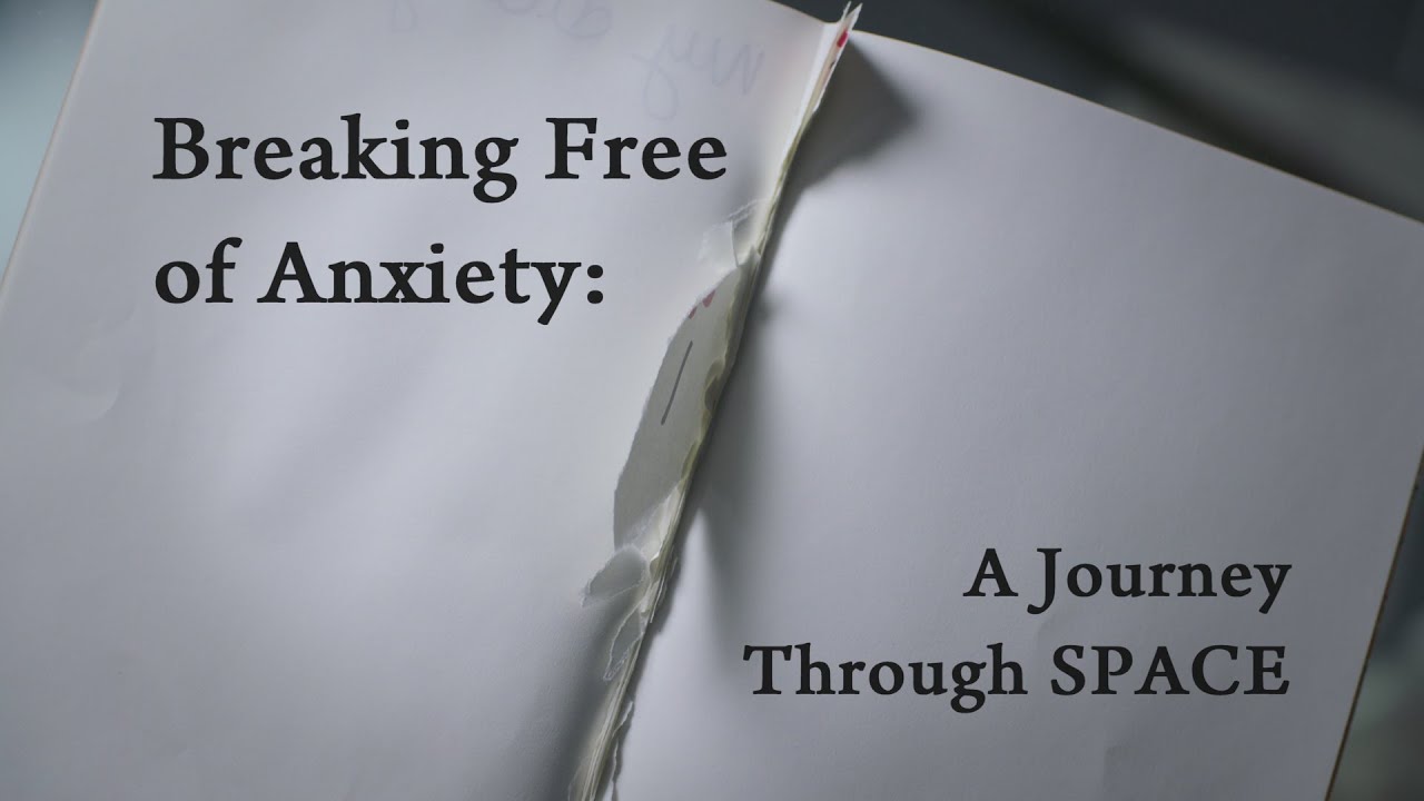 Breaking Free of Anxiety - A Journey Through SPACE