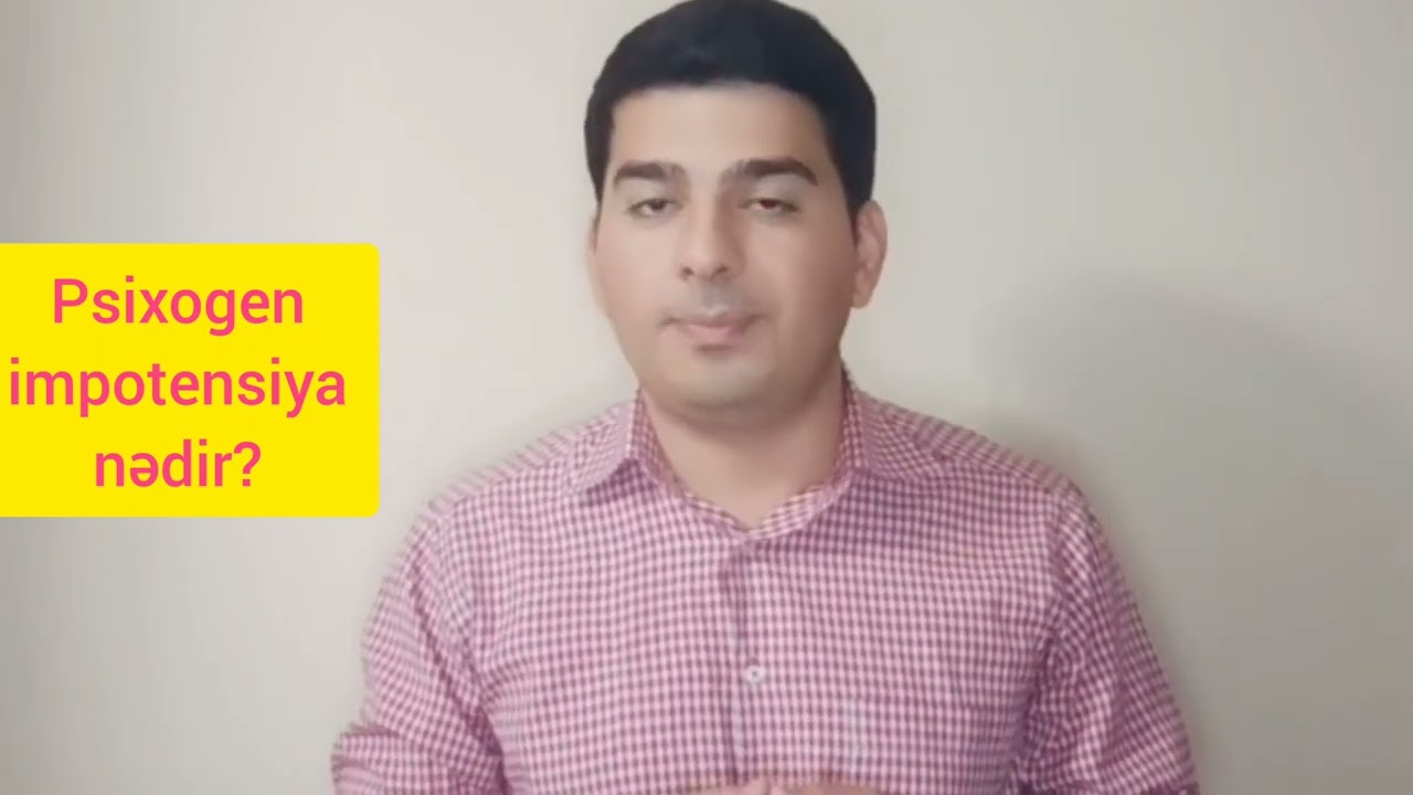 Psixogen impotensiya ( psixoloji mənşəli cinsi zəiflik). Dr Səlimli Mehdi📞0557371703