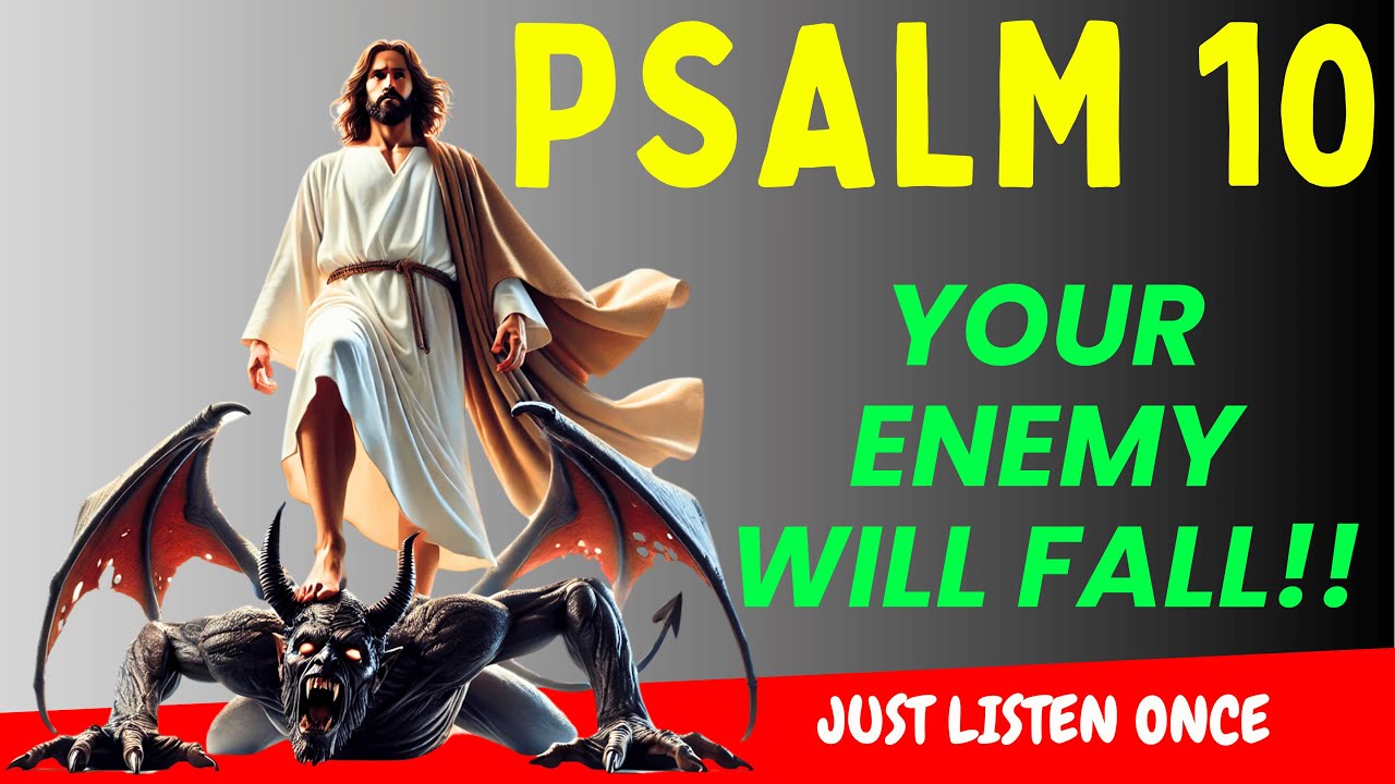 PSALM 10   DEFEAT YOUR ENEMIES, ENVY, CURSES AND ALL EVIL!!