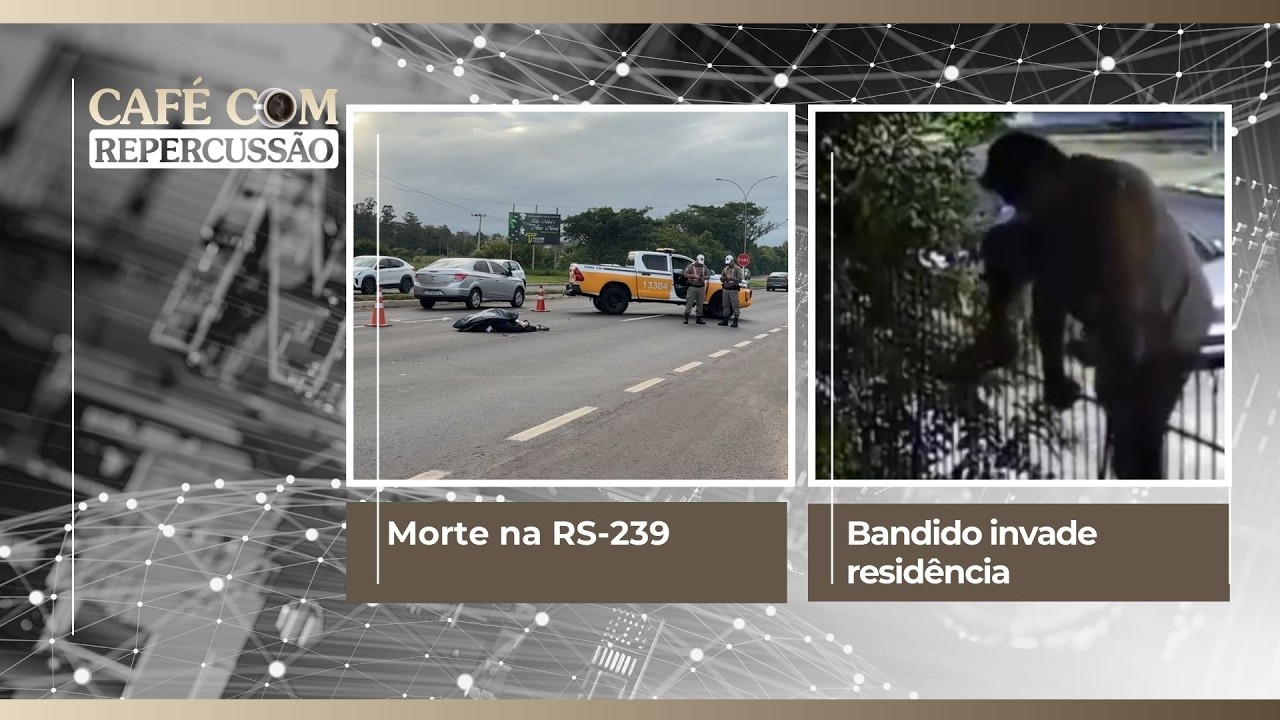 Morte na RS-239 | Bandido invade residência