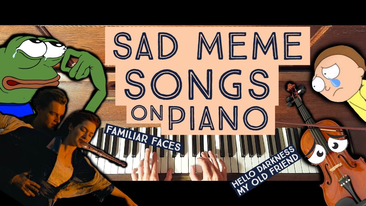 SAD MEME SONGS ON PIANO