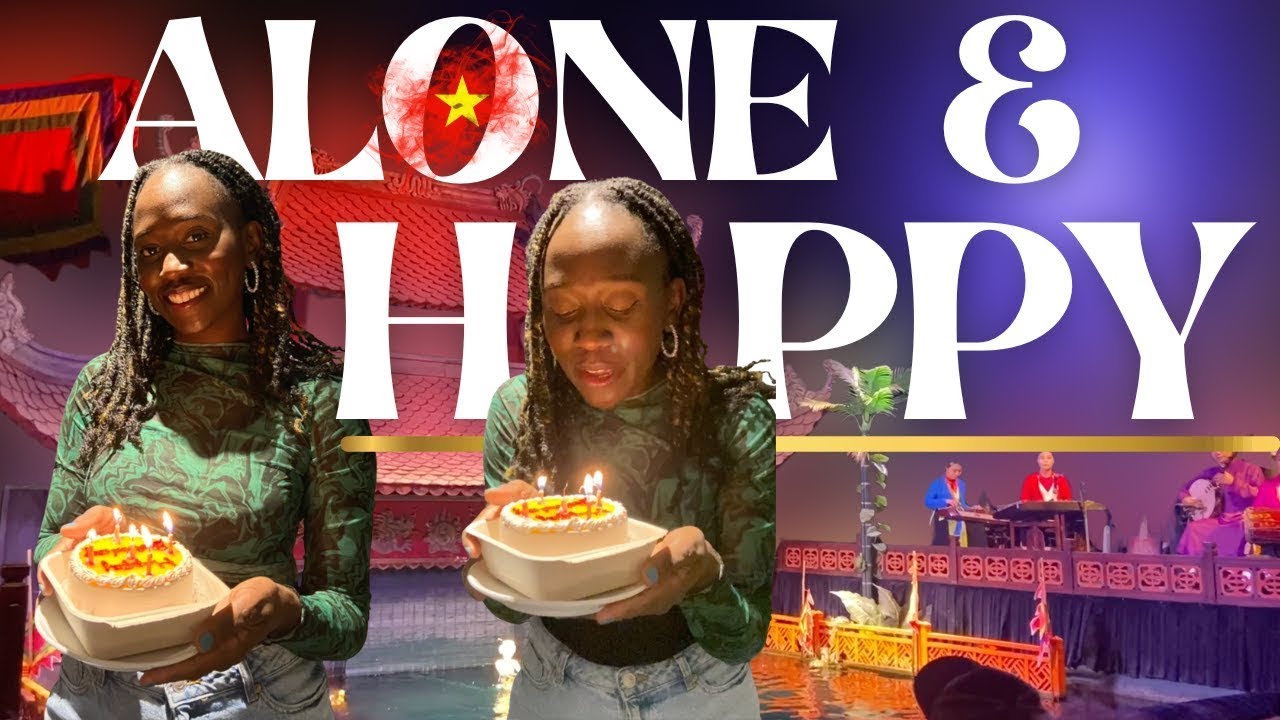 I flew to Vietnam to celebrate my birthday by myself