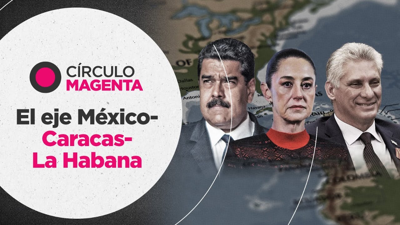 Círculo Magenta: El eje México-Caracas-La Habana