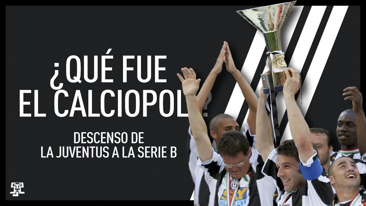 ¿Qué fue el Calciopoli? | Descenso de la Juventus a la Serie B