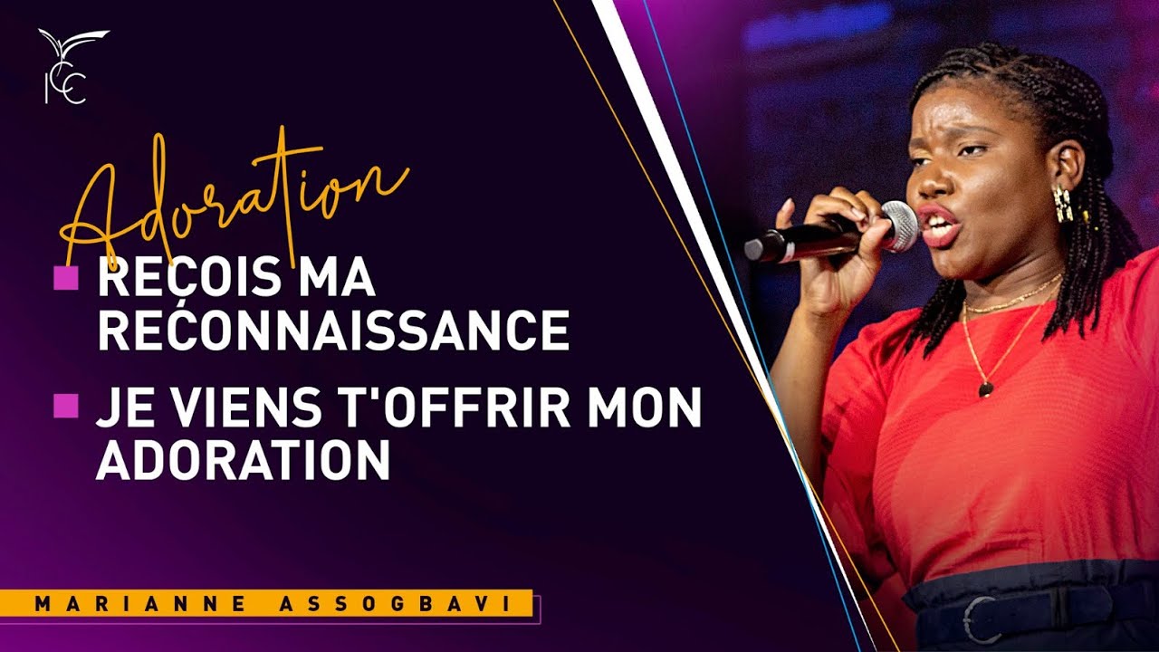 REÇOIS MA RECONNAISSANCE/JE VIENS T’OFFRIR MON ADORATION | IGC - Marianne Assogbavi