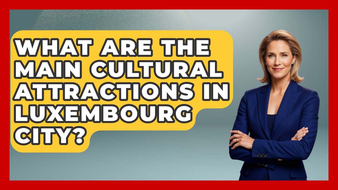What Are the Main Cultural Attractions in Luxembourg City? | Exploring The Benelux
