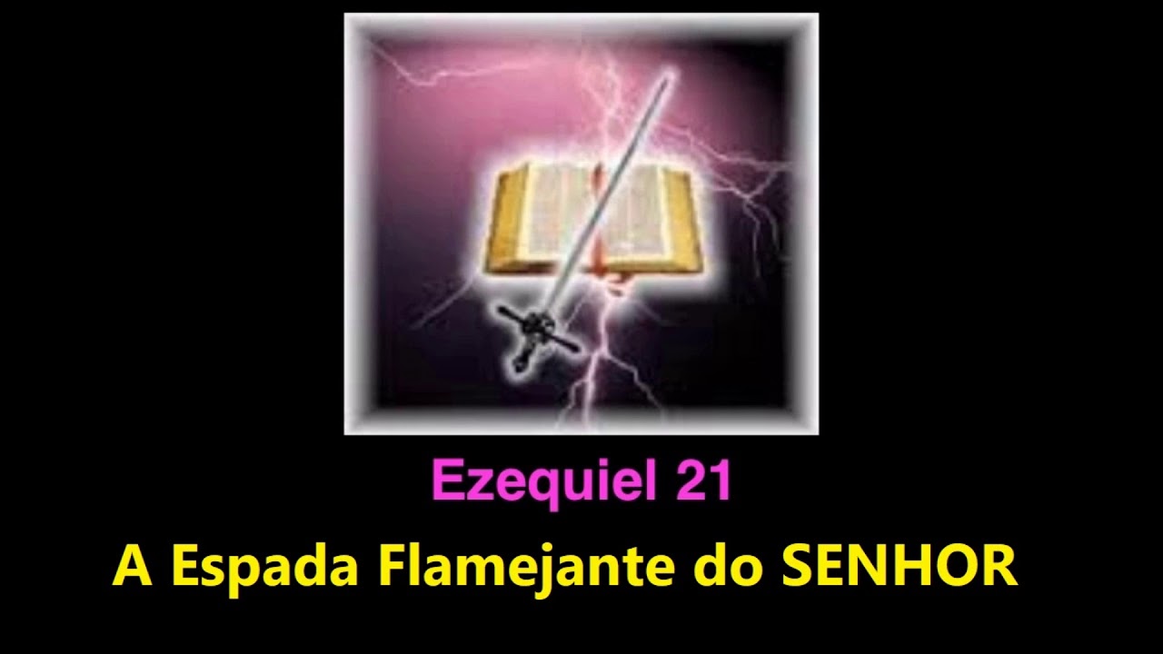 Ezequiel 21 A Espada Flamejante do Senhor