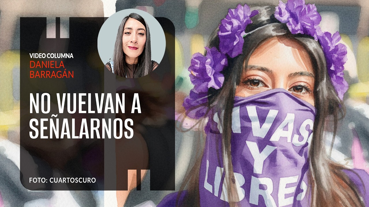 No vuelvan a señalarnos. Por Daniela Barragán