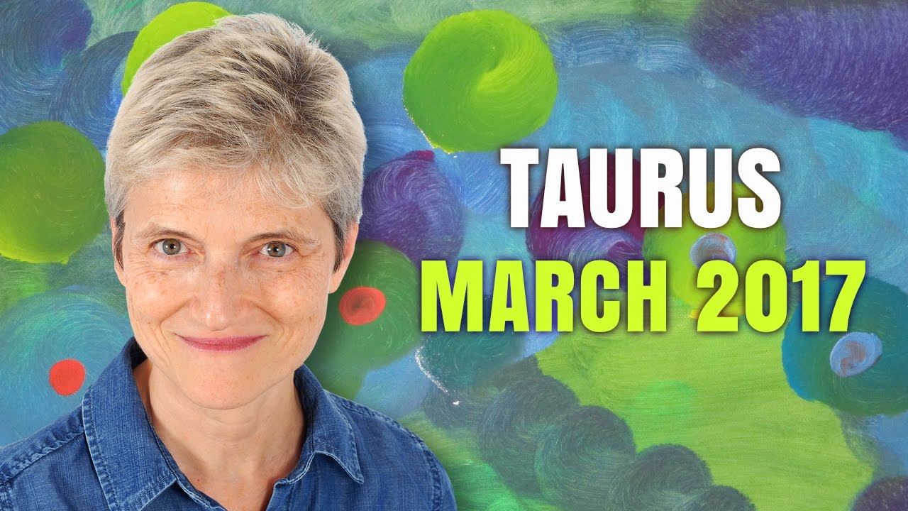 TAURUS MARCH 2017 Horoscope Forecast