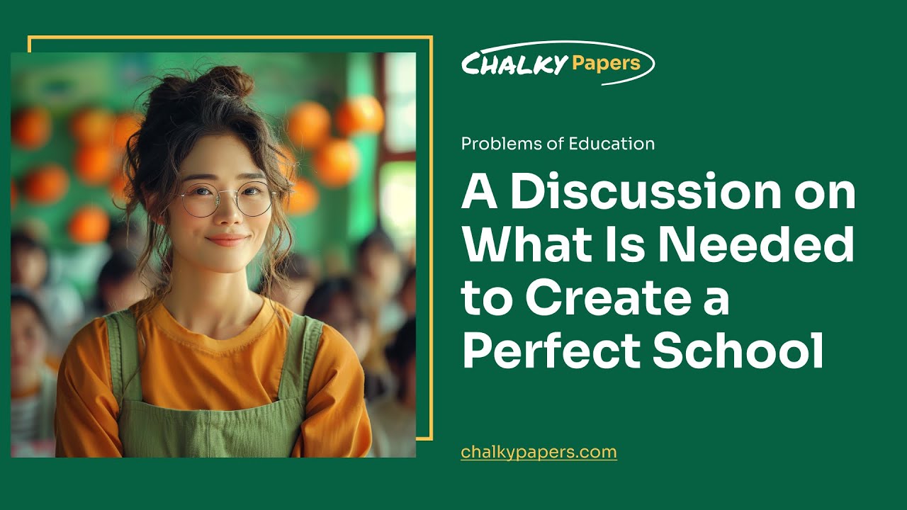 A Discussion on What Is Needed to Create a Perfect School - Essay Example