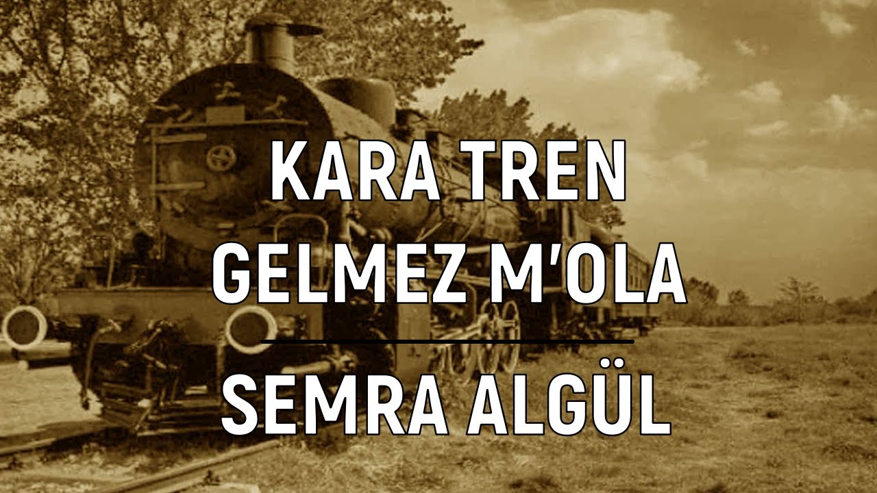 Kara Tren Gelmez M'ola - Semra Algül | Allı Gelin Al Olaydın