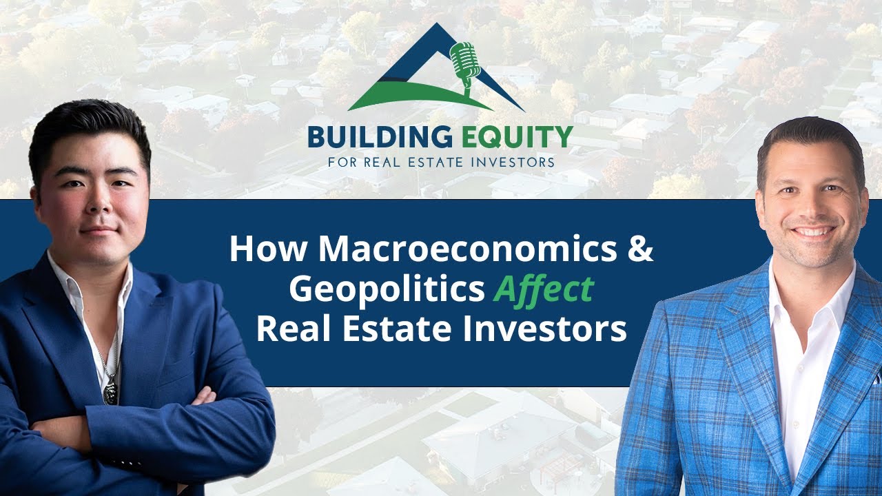 How MACROECONOMICS and GEOPOLITICS Affect Real Estate Investors