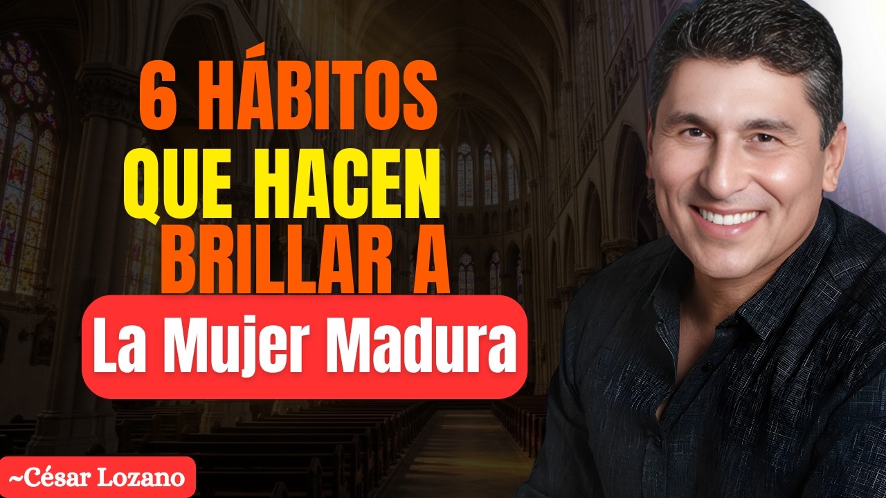 🌹 6 Hábitos Que Hacen A Una Mujer Madura IRRESISTIBLE 🌹 – Cesar Lozano