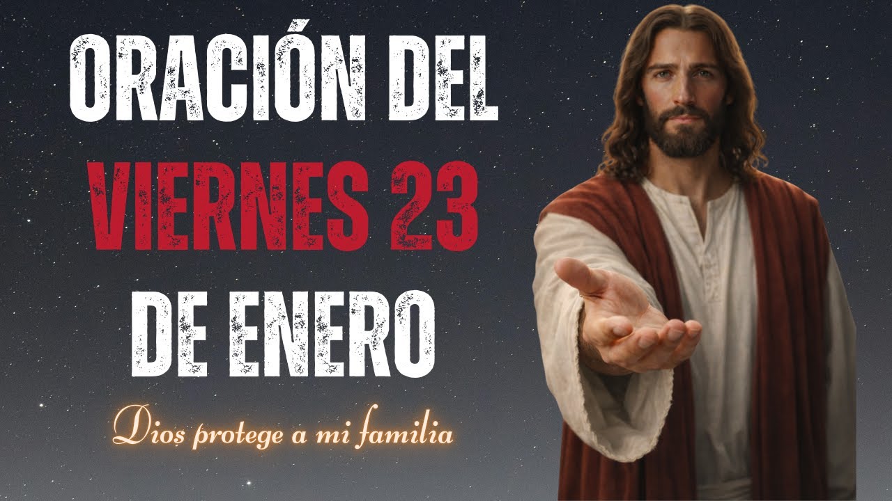 Oración De Hoy Viernes 23 De Enero | Dios Protege a mi Familia