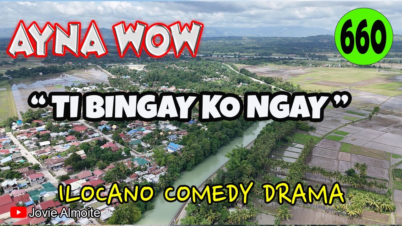 TI BINGAY KO NGAY | AYNA WOW 660 | ILOCANO COMEDY DRAMA | Jovie Almoite