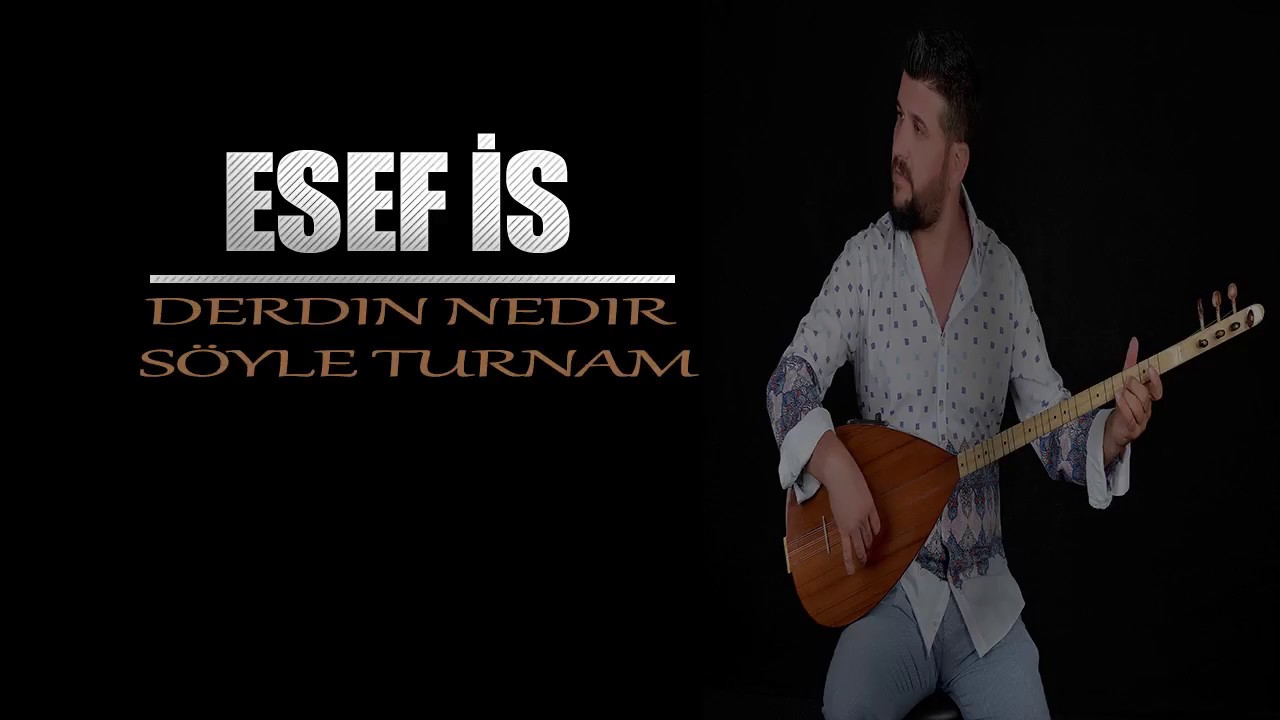 ESEF İS - DERDİN NEDİR SÖYLE TURNAM