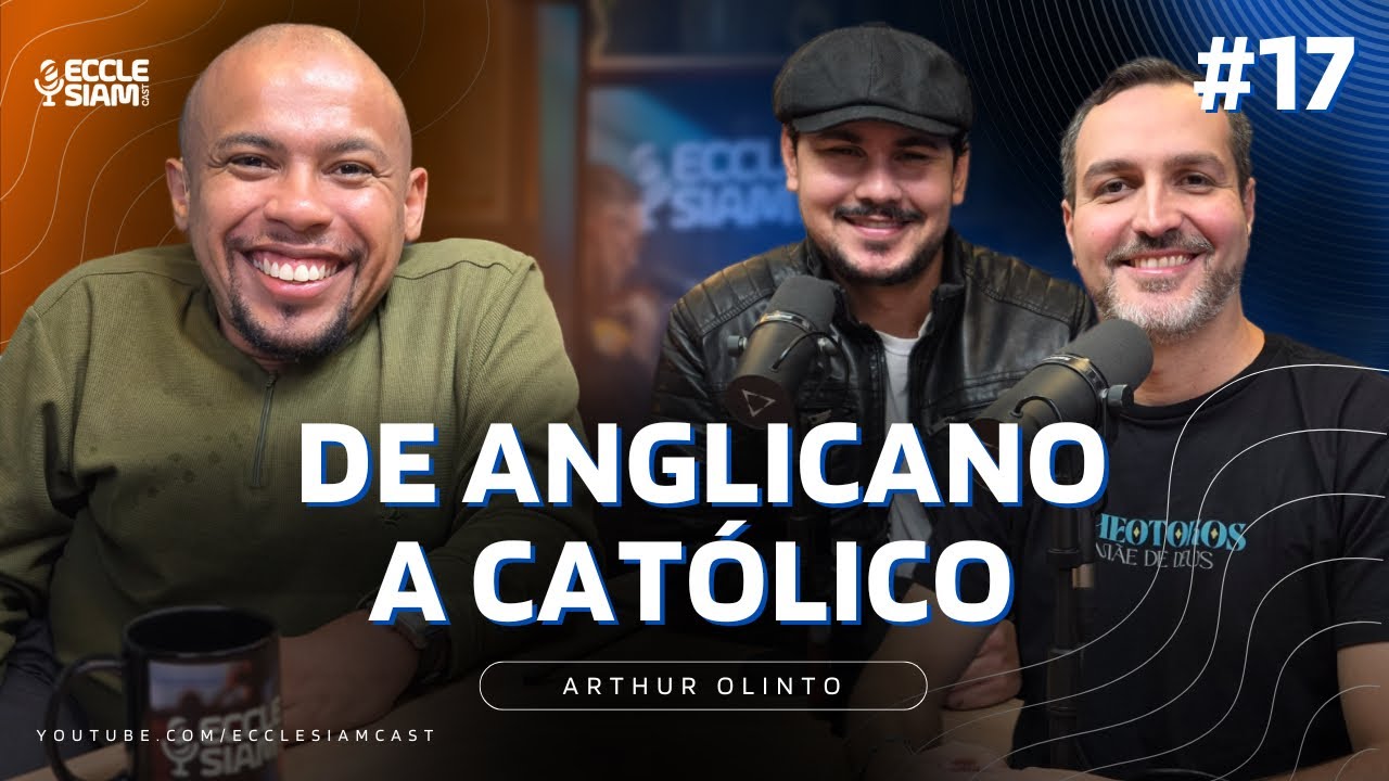 DE ANGLICANO A CATÓLICO: ARTHUR OLINTO #ECCLESIAMCAST