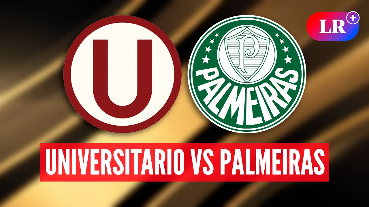 ⚽ UNIVERSITARIO DE DEPORTES vs PALMEIRAS HOY: a qué HORA juegan, dónde VER y análisis | 