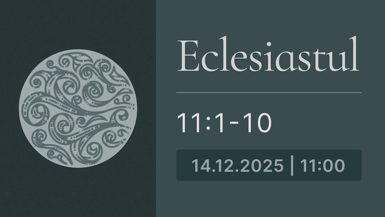Eclesiastul 11:1-10 | Biserica Iris 14.12.2025, Programul 2