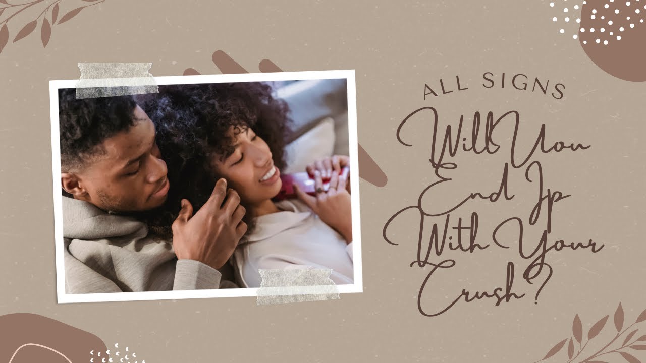 ALL SIGNS! WILL YOU END UP WITH YOUR CRUSH?