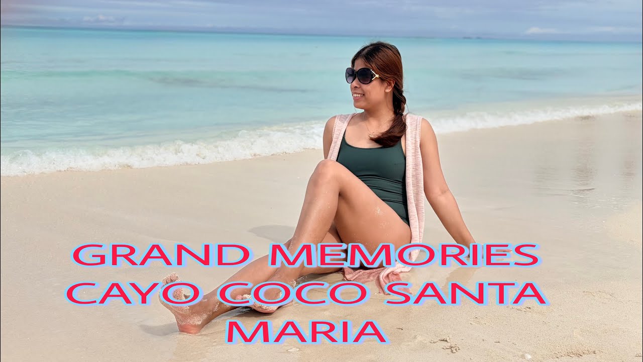 GRAND MEMORIES CAYO COCO SANTA MARIA, CUBA