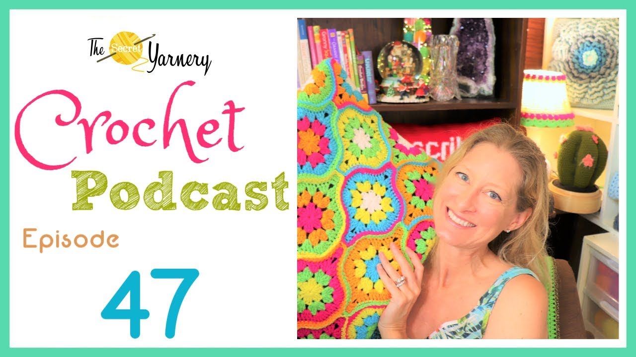 Crochet Podcast Episode 47 | The Secret Yarnery