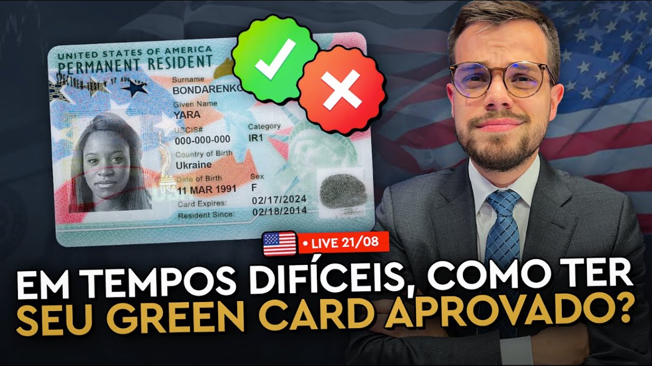 Em tempos DIFÍCEIS na IMIGRAÇÃO, como ter o seu GREEN CARD aprovado?