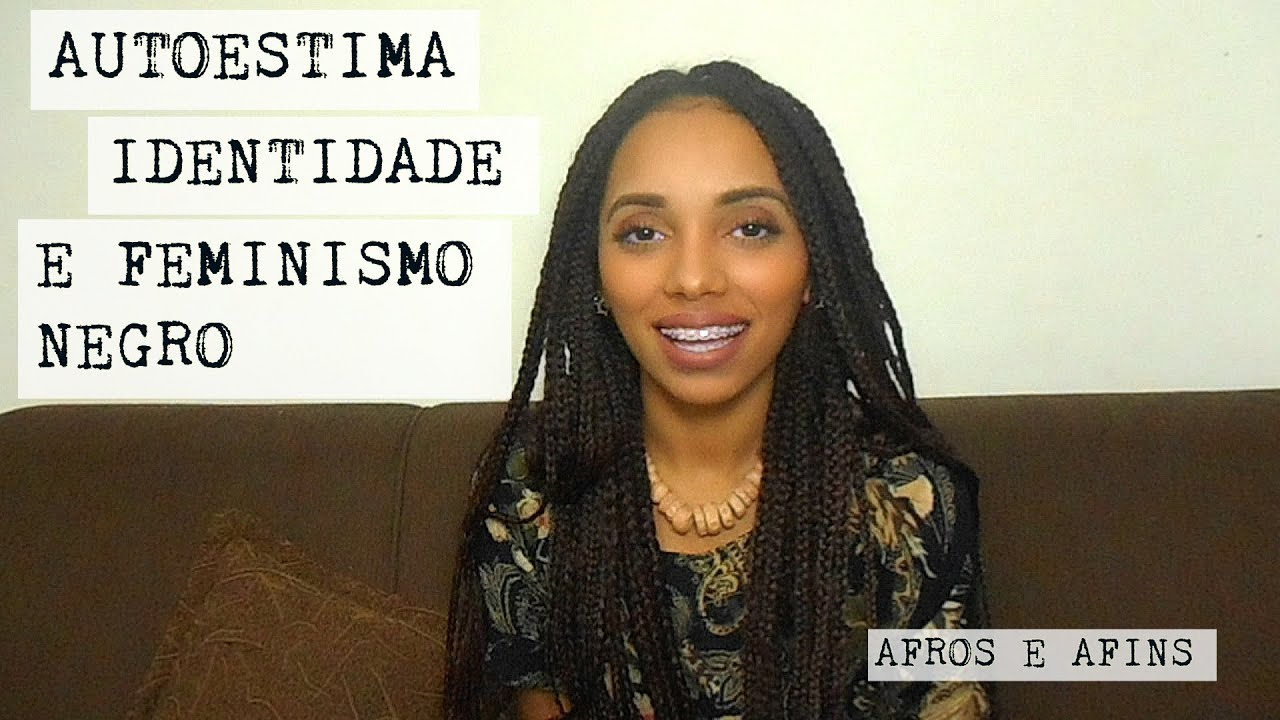 Autoestima, Identidade e Feminismo Negro.